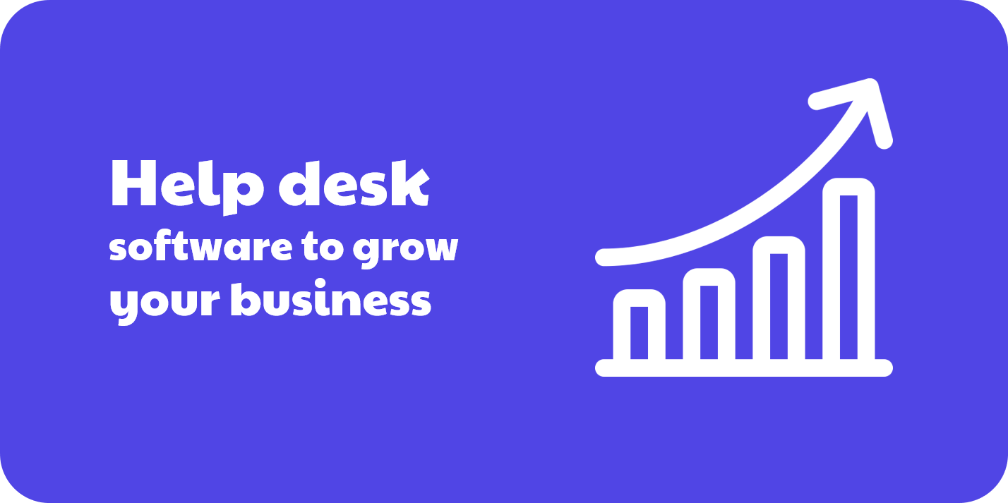 How help desk software is crucial to grow your business