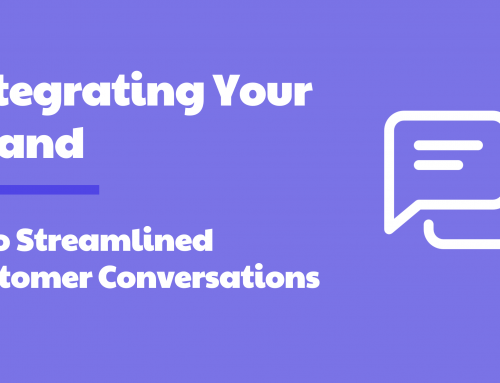Integrating Your Brand Into Streamlined Customer Conversations